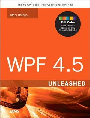 WPF 4.5 Unleashed by Adam Nathan