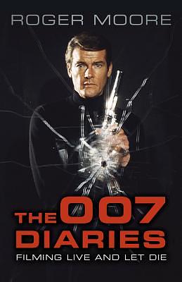 The 007 Diaries: Filming Live and Let Die by Roger Moore