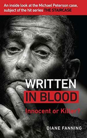 Written in Blood: Innocent or Guilty? An inside look at the Michael Peterson case, subject of the hit series The Staircase by Diane Fanning