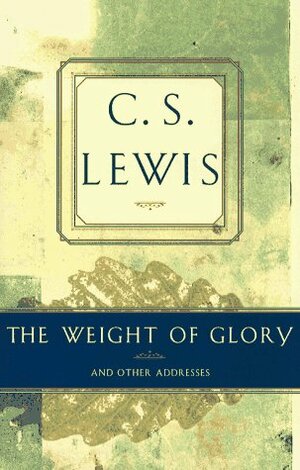 The Weight of Glory and Other Addresses by C.S. Lewis