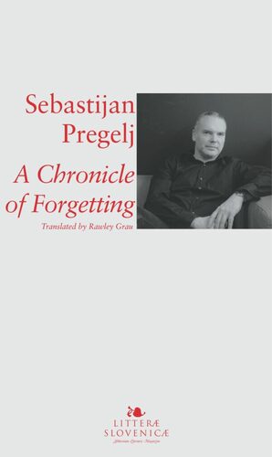 A Chronicle of Forgetting by Sebastijan Pregelj