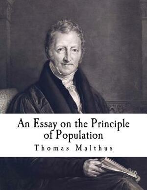 An Essay on the Principle of Population: The Future Improvement of Society by Thomas Malthus