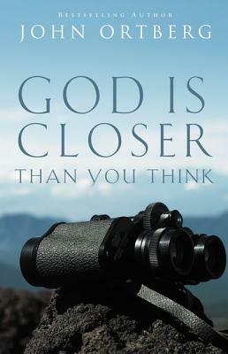 God Is Closer Than You Think by John Ortberg