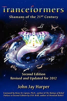 Tranceformers: Shamans of the 21st Century by John Jay Harper, O.H. Krill, Bruce H. Lipton