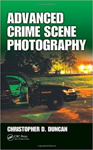 Advanced Crime Scene Photography by Christopher Duncan