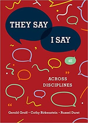 THEY SAY/I SAY:ACROSS DISCIPLINES by Russel Durst, Gerald Graff, Cathy Birkenstein