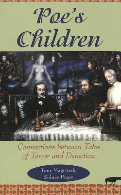 Poe's Children: Connections Between Tales of Terror and Detection by Tony Magistrale, Sidney Poger