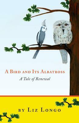 A Bird and Its Albatross - A Tale of Renewal by Liz Longo