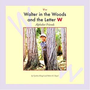 Walter in the Woods and the Letter W by Cynthia Klingel, Robert B. Noyed, Cynthia Amoroso