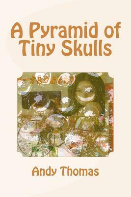 A Pyramid of Tiny Skulls by Andy Thomas