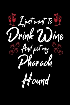 I Just Wanna Drink Wine And Pet My Pharaoh Hound by Hopeful Designs