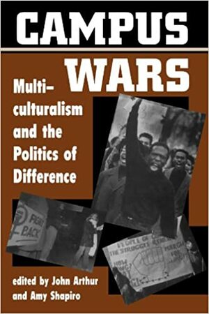 Campus Wars: Multiculturalism And The Politics Of Difference by John Arthur