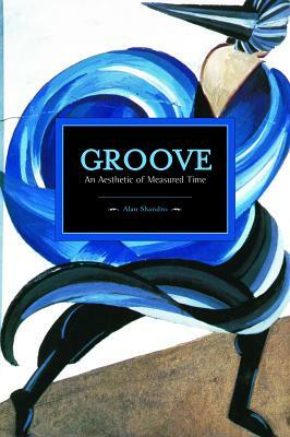 Groove: An Aesthetic of Measured Time by Mark Abel