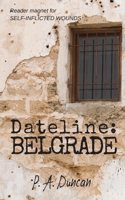 Dateline: Belgrade by P. a. Duncan