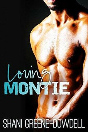 Loving Montie by Shani Greene-Dowdell
