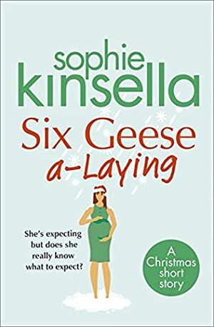 Six Geese A-Laying by Sophie Kinsella