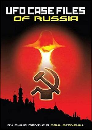 UFO Case Files of Russia by Philip Mantle, Paul Stonehill