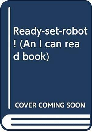 Ready-Set-Robot! by Lillian Hoban, Phoebe Hoban