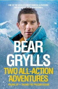 Two All-Action Adventures by Bear Grylls