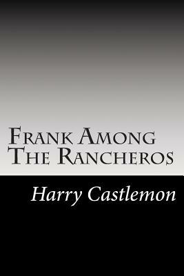 Frank Among The Rancheros by Harry Castlemon