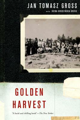 Golden Harvest: Events at the Periphery of the Holocaust by Jan Tomasz Gross