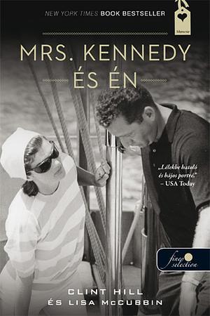 Mrs. Kennedy és Én by Lisa McCubbin, Clint Hill