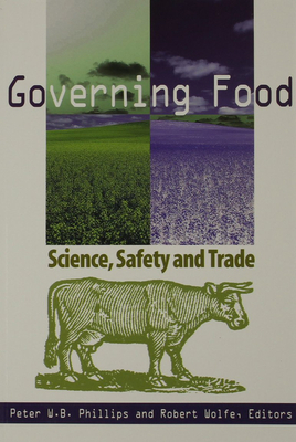 Governing Food, Volume 63: Science, Safety and Trade by Peter W. B. Phillips, Robert Wolfe