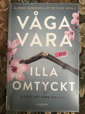 Våga vara illa omtyckt - modet att vara sig själv by Ichiro Kishimi, Fumitake Koga