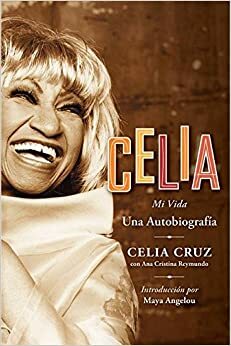 Celia SPA: Mi Vida by Ana Cristina Reymundo, Celia Cruz