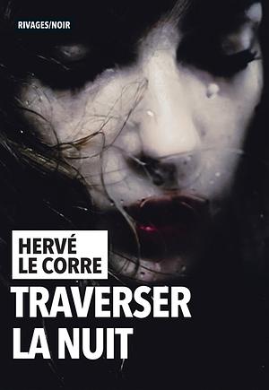 Traverser la nuit by Hervé Le Corre