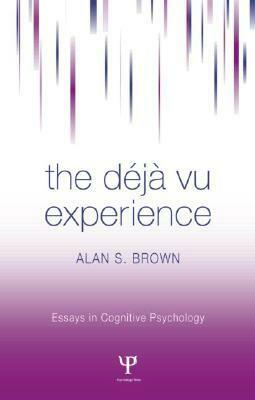 The Déjà Vu Experience by Alan S. Brown