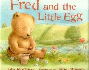 Fred and the Little Egg by Julia Rawlinson, Jane Massey