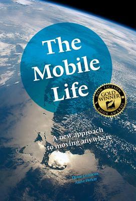 The Mobile Life: A New Approach to Moving Anywhere by Diane Lemieux, Anne Parker