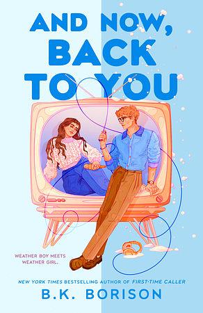 And Now, Back To You by B.K. Borison