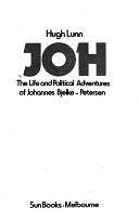 Joh: The Life and Political Adventures of Johannes Bjelke-Petersen by Hugh Lunn