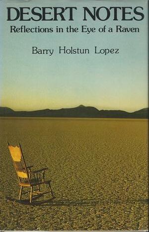 Desert Notes: Reflections in the Eye of a Raven by Barry Lopez