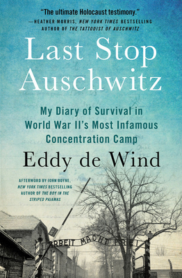 Last Stop Auschwitz: My Diary of Survival in World War Ii¿s Most Infamous Concentration Camp by Eddy de Wind