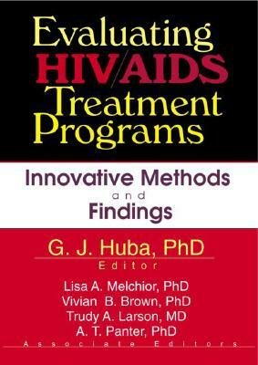 Evaluating Hiv/AIDS Treatment Programs: Innovative Methods and Findings by Vivian Brown, George J. Huba, Lisa A. Melchior