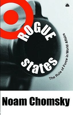 Rogue States: The Rule of Force in World Affairs by Noam Chomsky