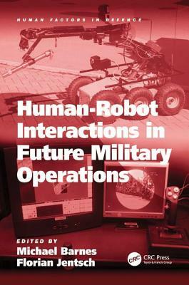 Human-Robot Interactions in Future Military Operations by Florian Jentsch