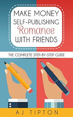 How to Self-Publish Romance with Friends by AJ Tipton