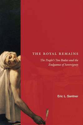 The Royal Remains: The People's Two Bodies and the Endgames of Sovereignty by Eric L. Santner