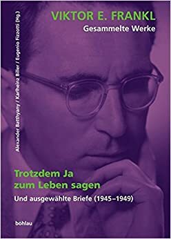 Trotzdem ja zum Leben sagen & ausgewählte Briefe 1945-49 (Gesammelte Werke, #1) by Viktor E. Frankl, Alexander Batthyány