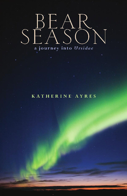 Bear Season by Katherine Ayres