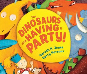The Dinosaurs are Having a Party! by Gareth P. Jones