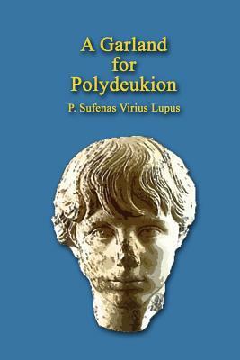 A Garland for Polydeukion by P. Sufenas Virius Lupus