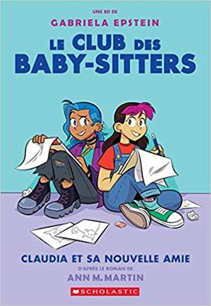 Le Club Des Baby-Sitters: No 9 - Claudia Et Sa Nouvelle Amie by Gabriela Epstein, Ann M. Martin