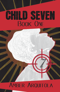 Child Seven Book One by Amber Arquitola