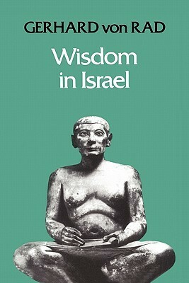 Wisdom in Israel by Gerhard von Rad