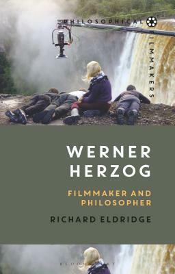 Werner Herzog: Filmmaker and Philosopher by Richard Eldridge